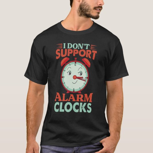 T-shirt I Don't Support Alarm Clocks   Monday Morning Joke (Devant)