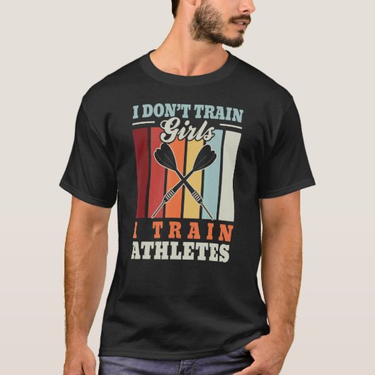 T-shirt I don't train girls I train athletes dart trainer (Devant)