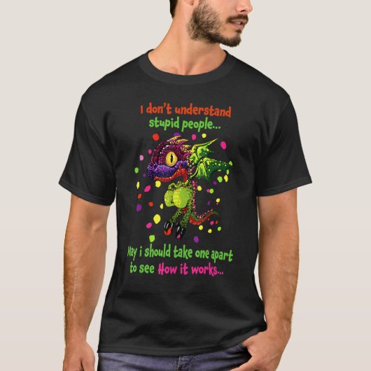 T-shirt I Don't Understand Stupid People Cute Dragons  3 (Devant)