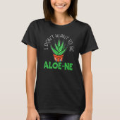 T-shirt I Don't Want To Be Aloe-ne Pun Extroverted Extrove (Devant)