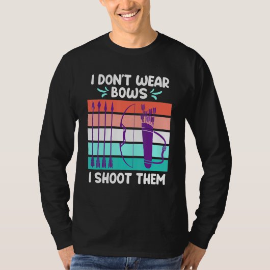 T-shirt I dont Wear Bows I Shoot Them Archery Women (Devant)