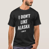 T-shirt I Donu2019t Comme Alaska I Love It Design (Devant)