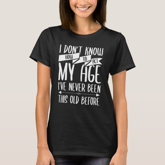 T-shirt I Donu2019t Savoir Agir Mon Âge Les Personnes Âgée (Devant)