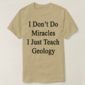 T-shirt I Donx27t Do Miracles I Just Teach Geology (Design devant)