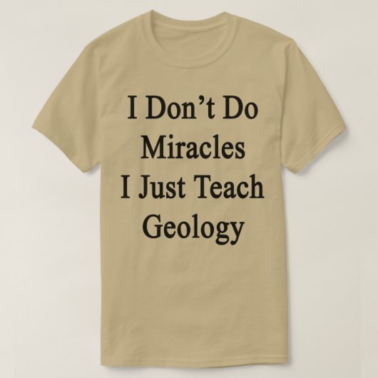 T-shirt I Donx27t Do Miracles I Just Teach Geology (Design devant)