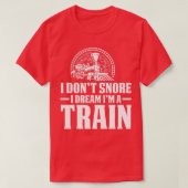 T-shirt I Donx27t Snore Dream Train Railroad Locomotive (Design devant)