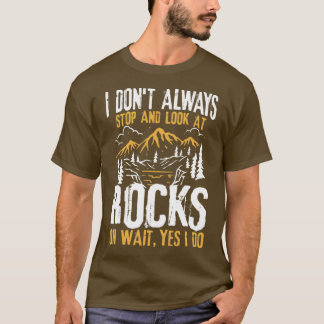 T-shirt I Donx27t Toujours arrêter et regarder les rochers