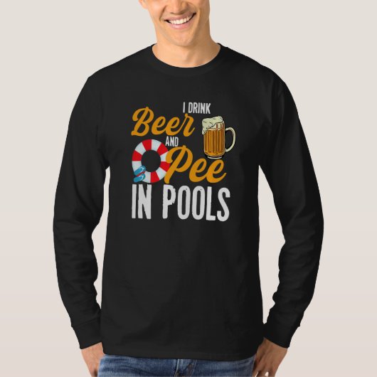 T-shirt I Drink Beer And Pee In Pools  Swimming I Pee In P (Devant)