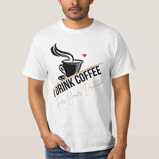 T-shirt I Drink Coffee For Your Protection Tee Funny Retro (Devant)