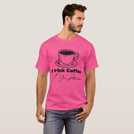T-shirt I Drink Coffee For Your Protection Tee Funny Retro (Devant entier)
