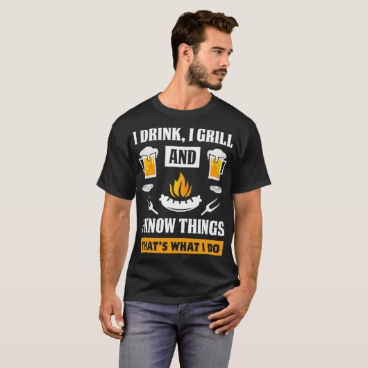 T-shirt I Drink I Grill And Know Things Funny Beer BBQ (Devant entier)