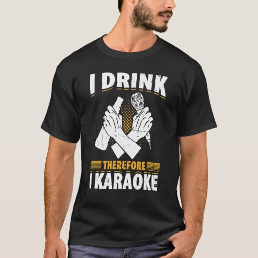 T-shirt I Drink Therefore I Karaoke Karaoke Singer Singin (Devant)