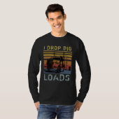 T-shirt I Drop Big Loads Big Rig Semi Trailer Truck Driver (Devant entier)