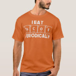 T-shirt I Eat Tacos Periodically Chemistry Science Pun 1<br><div class="desc">I Eat Tacos Periodically Chemistry Science Pun 1 .Check out our Pharmacists t shirt selection for the very best in unique or custom,  handmade pieces from our clothing shops.</div>