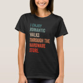 T-shirt I enjoy long romantic walks through the hardware s (Devant)