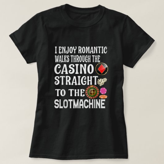 T-shirt I Enjoy Romantic Walks Through The Casino Slotmach (Design devant)