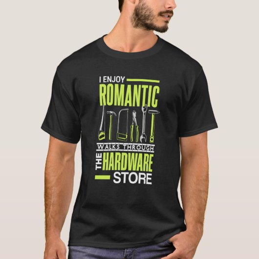 T-shirt I enjoy romantic walks through the hardware store (Devant)