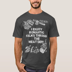 T-shirt I Enjoy Romantic Walks Through The Meat Dept