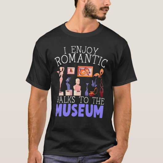 T-shirt I Enjoy Romantic Walks To The Museum Whisperer (Devant)