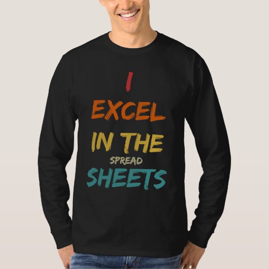 T-shirt I Excel In The Spread Sheets  Accountant (Devant)