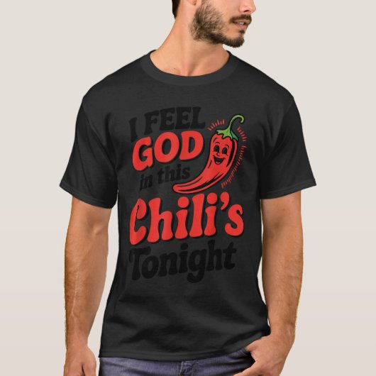 T-shirt I Feel God In This Chili S Tonight.  (Devant)