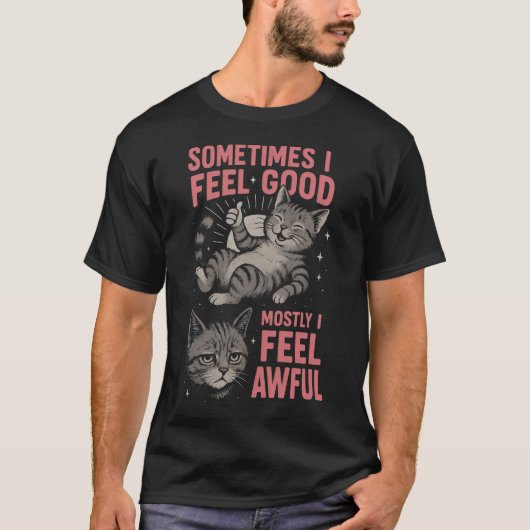 T-shirt i feel good Mostly I Feel Awful Funny Cat  Mood  (Devant)