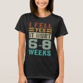 T-shirt I Fell Yes It Hurt 6 8 Weeks   Irony Saying (Devant)