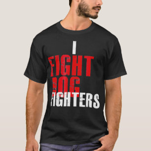 T-shirt I Fight Dog Fighters Anti Fighters Pro Secourt K9