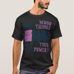T-shirt I Fill Wood with Things Epoy Resin Art Baker drôle