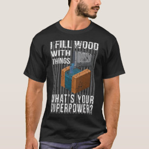 T-shirt I Fill Wood with Things Epoy Resin Art dessert bir