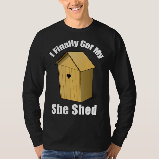 T-shirt I Finally Got My She Shed (Devant)