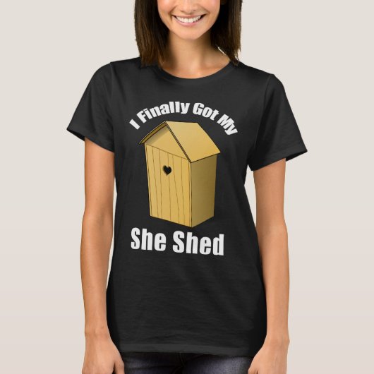T-shirt I Finally Got My She Shed (Devant)