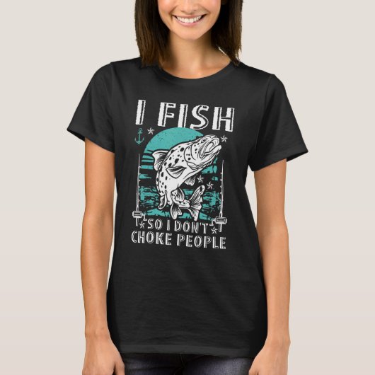 T-shirt I Fish So I Don't Choke People Pêcheur (Devant)