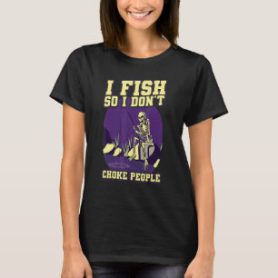 T-shirt I Fish So I Don't Choke People Sayings Fishing 1