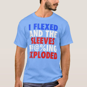 T-shirt I Fleed The Sleeves F@ing Eploded  Patriotic Funny