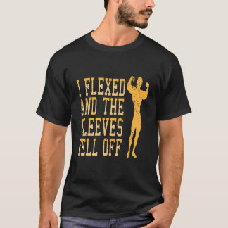 T-shirt I Flexed & The Sleeves Feel Off  Gym Present