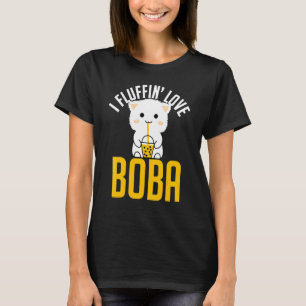 T-shirt I Fluffin Love Boba Cute Fluffy Cat Kitty