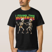 T-shirt I Found This Humerus (Devant)
