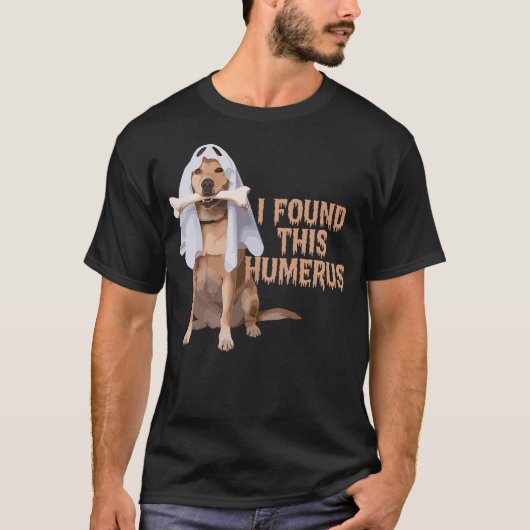 T-shirt I Found This Humerus Dog With Bone Funny (Devant)