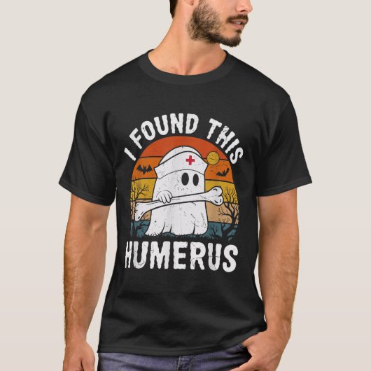 T-shirt I Found This Humerus Funny Ghost Nurse Halloween (Devant)