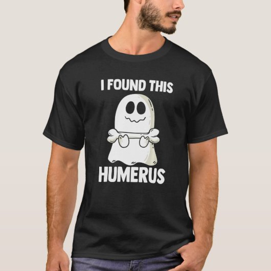 T-shirt I Found This Humerus Halloween Ghost Orthopaedic   (Devant)