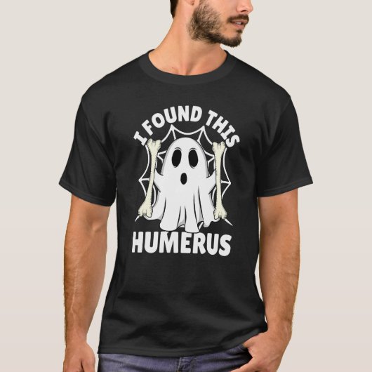 T-shirt I Found This Humerus  Halloween Ghost Orthopaedic  (Devant)