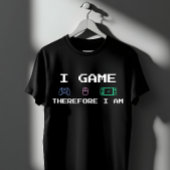 T-shirt I Game Therefore I Am Pixel Art Gamer