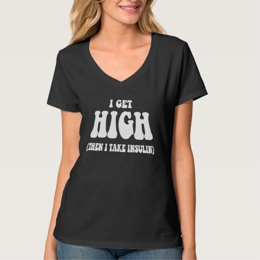 T-shirt I Get High Then I Take Insulin Diabetic (Devant)