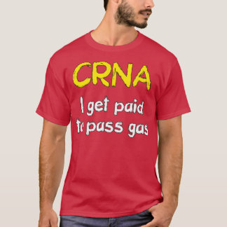 T-shirt I get paid to pass gas CRNA Anesthetist Nurse