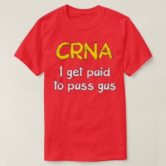 T-shirt I get paid to pass gas CRNA Anesthetist Nurse 1 (Design devant)