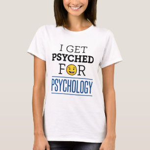 T-shirt I Get Psyched for Psychology Psychology Psych