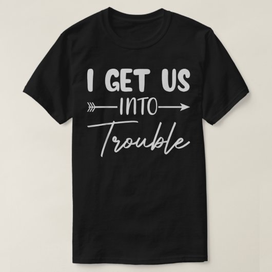 T-shirt I Get Us Into (Design devant)
