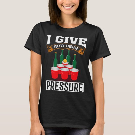 T-shirt I Give Into Beer Pressure Funny Men Women Beer Dri (Devant)