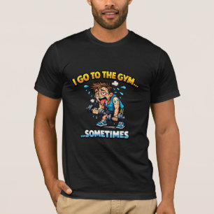 T-shirt I Go To The Gym... Sometimes Funny Workout Shirt